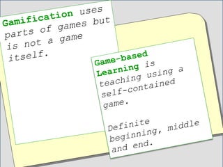 There are two types of
gamification.
 