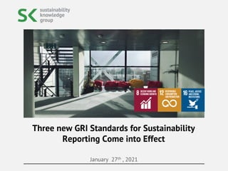 January 27th , 2021
Three new GRI Standards for Sustainability
Reporting Come into Effect
 
