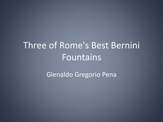 Three of Rome's Best Bernini
Fountains
Glenaldo Gregorio Pena
 