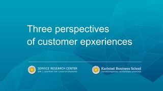 Three perspectives 
of customer epxeriences 
 