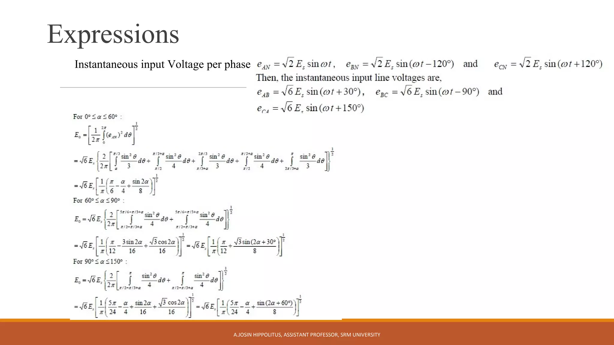 Expressions
A.JOSIN HIPPOLITUS, ASSISTANT PROFESSOR, SRM UNIVERSITY
Instantaneous input Voltage per phase
 