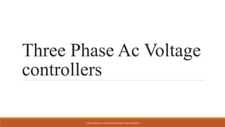 Three Phase Ac Voltage
controllers
A.JOSIN HIPPOLITUS, ASSISTANT PROFESSOR, SRM UNIVERSITY
 