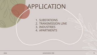 presentation title 12
20XX
1. SUBSTATIONS
2. TRANSMISSION LINE
3. INDUSTRIES
4. APARTMENTS
APPLICATION
 