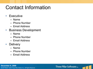 Contact InformationExecutiveNamePhone NumberEmail AddressBusiness DevelopmentNamePhone NumberEmail AddressDeliveryNamePhone NumberEmail AddressDecember 6, 2009