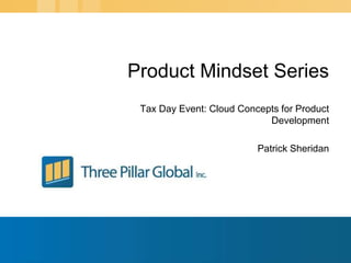 Tax Day Event: Cloud Concepts for Product Development Patrick Sheridan Product Mindset Series 