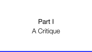 Part I
A Critique
 