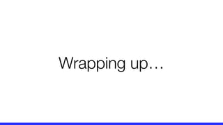 Wrapping up…
 
