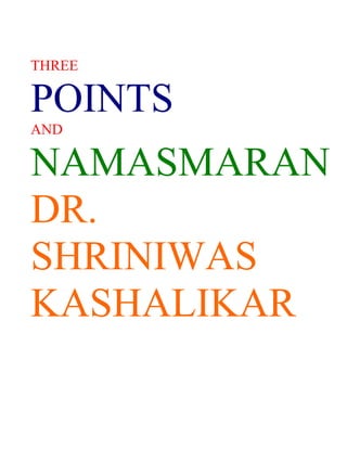 THREE

POINTS
AND

NAMASMARAN
DR.
SHRINIWAS
KASHALIKAR
 