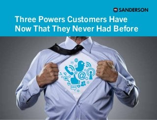 Three Powers Customers Have
Now That They Never Had Before
 
