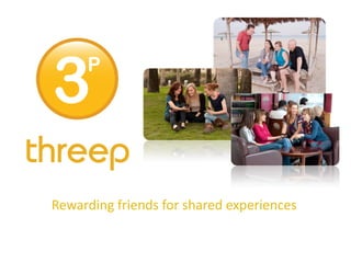 Rewarding friends for shared experiences
 