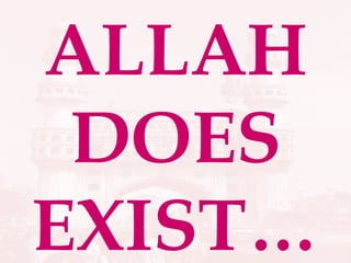 ALLAH DOES EXIST… 
