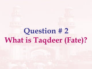 Question # 2 What is Taqdeer (Fate)? 