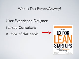 Who Is This Person, Anyway?

User Experience Designer
Startup Consultant
Author of this book

 