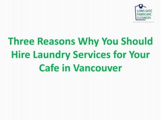 Three Reasons Why You Should
Hire Laundry Services for Your
Cafe in Vancouver
 