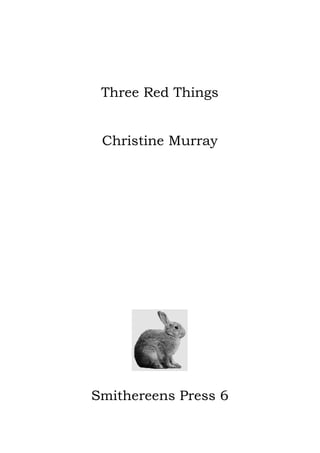 Three Red Things
Christine Murray
Smithereens Press 6
 