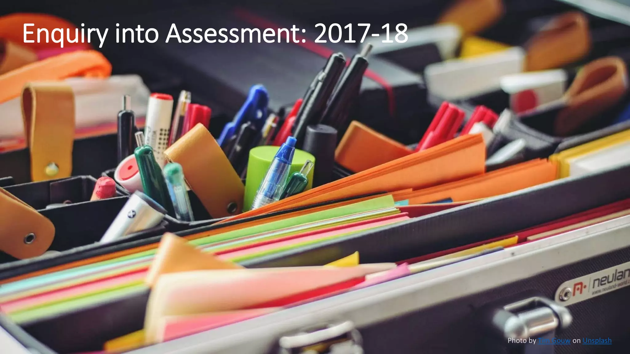 Enquiry into Assessment: 2017-18
Photo by Tim Gouw on Unsplash
 