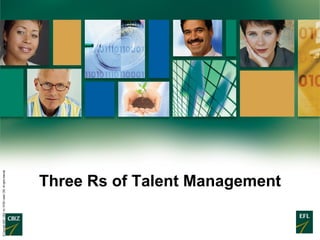 Three Rs of Talent Management
©Copyright2007.CBIZ,Inc.NYSEListed:CBZ.Allrightsreserved.
 