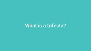 What is a trifecta?
 