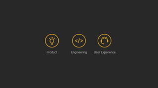 Product Engineering User Experience
 