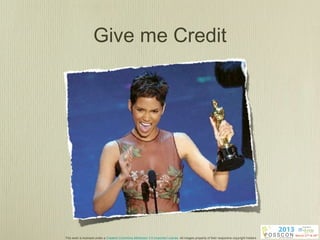 Give me Credit




This work is licensed under a Creative Commons Attribution 3.0 Unported License. All images property of their respective copyright holders
 