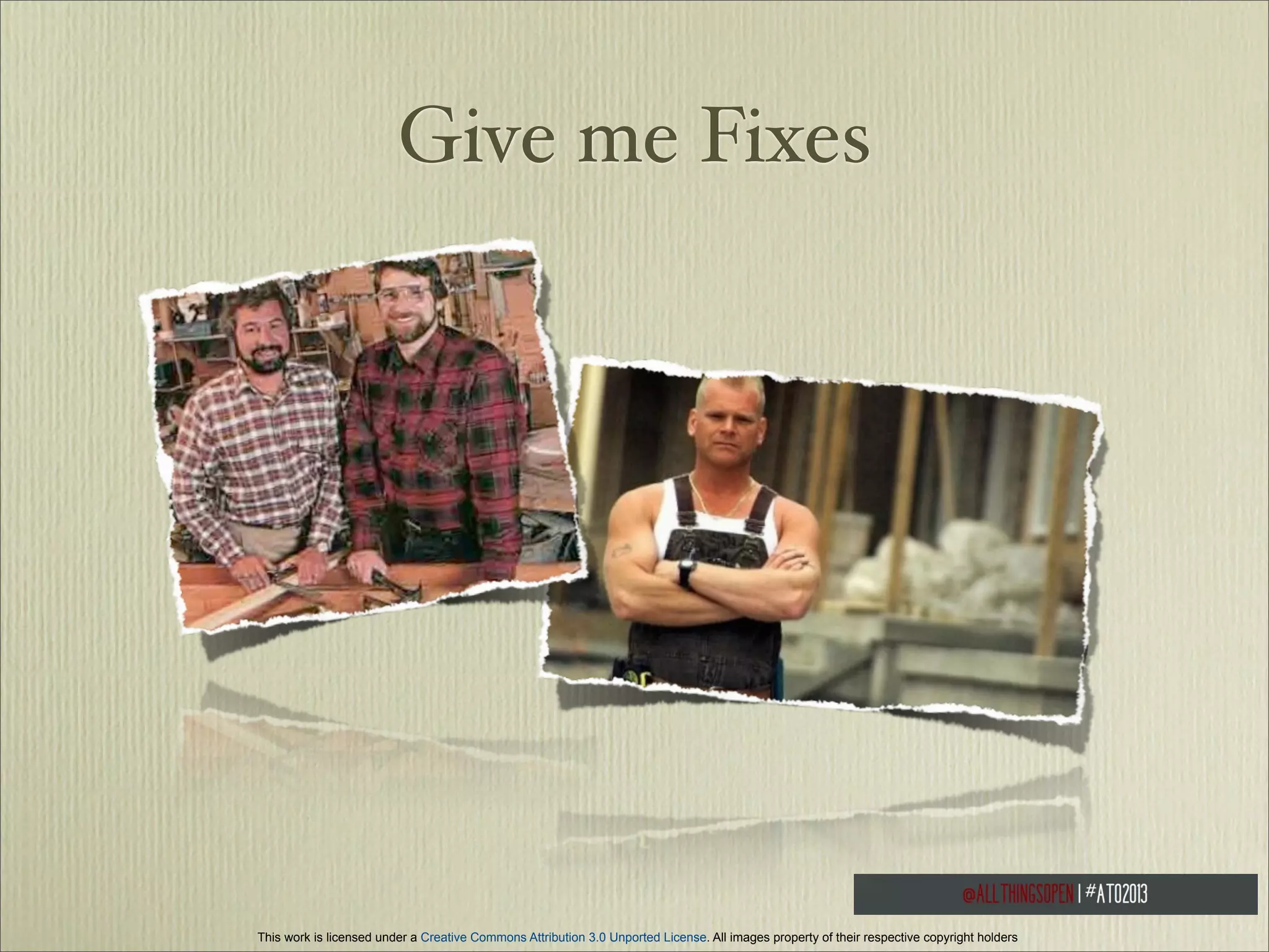 Give me Fixes

This work is licensed under a Creative Commons Attribution 3.0 Unported License. All images property of their respective copyright holders

 