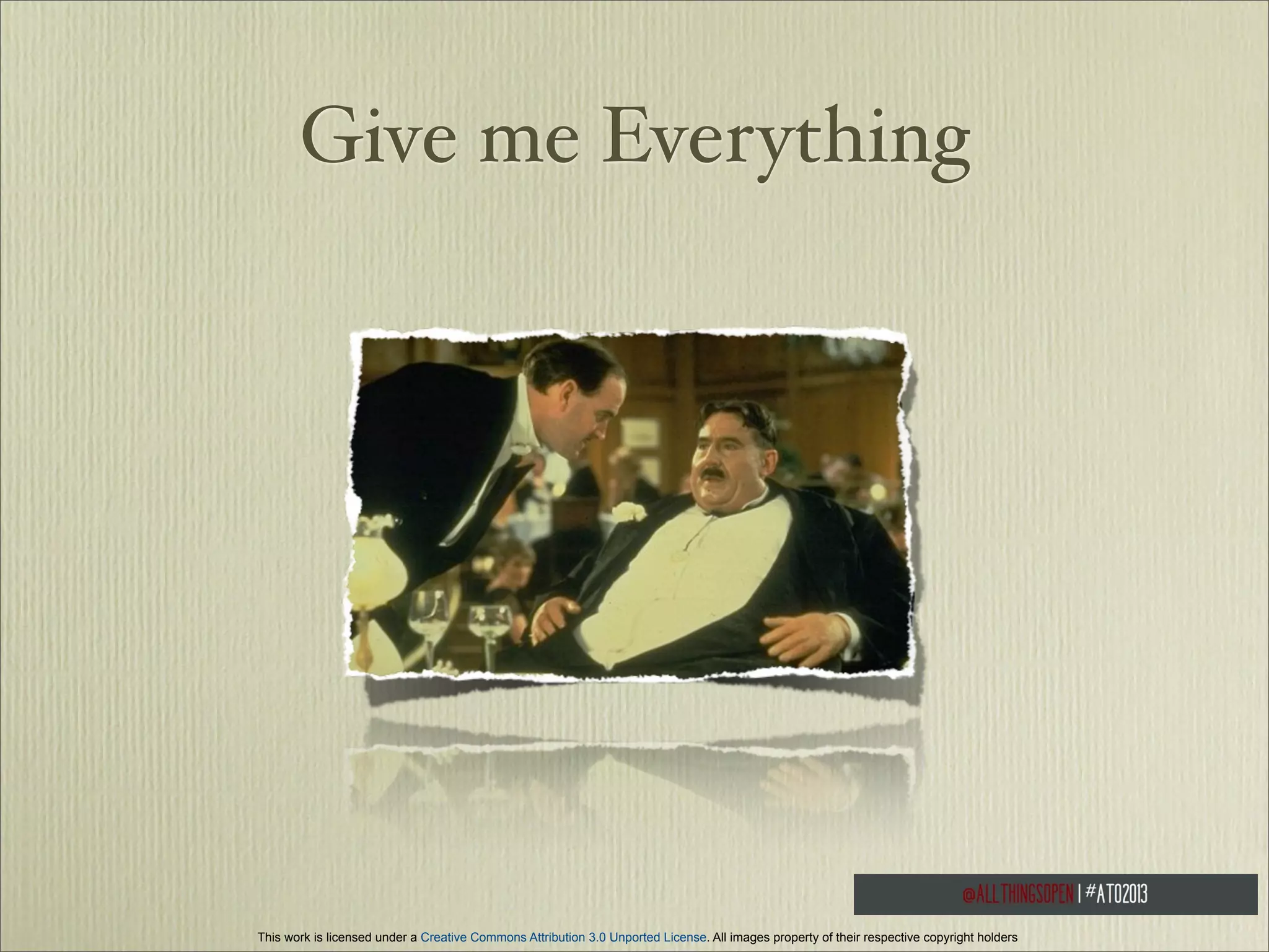 Give me Everything

This work is licensed under a Creative Commons Attribution 3.0 Unported License. All images property of their respective copyright holders

 