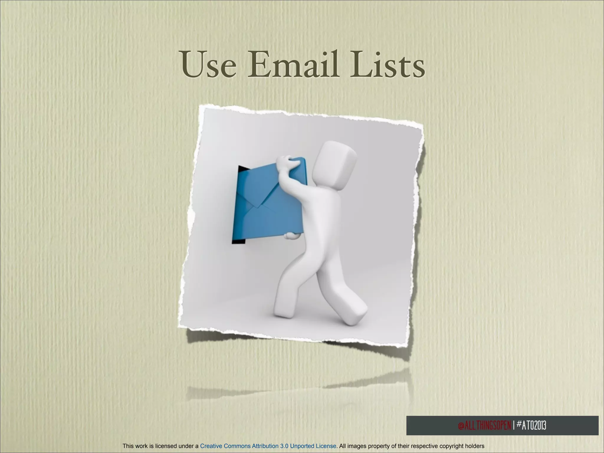 Use Email Lists

This work is licensed under a Creative Commons Attribution 3.0 Unported License. All images property of their respective copyright holders

 