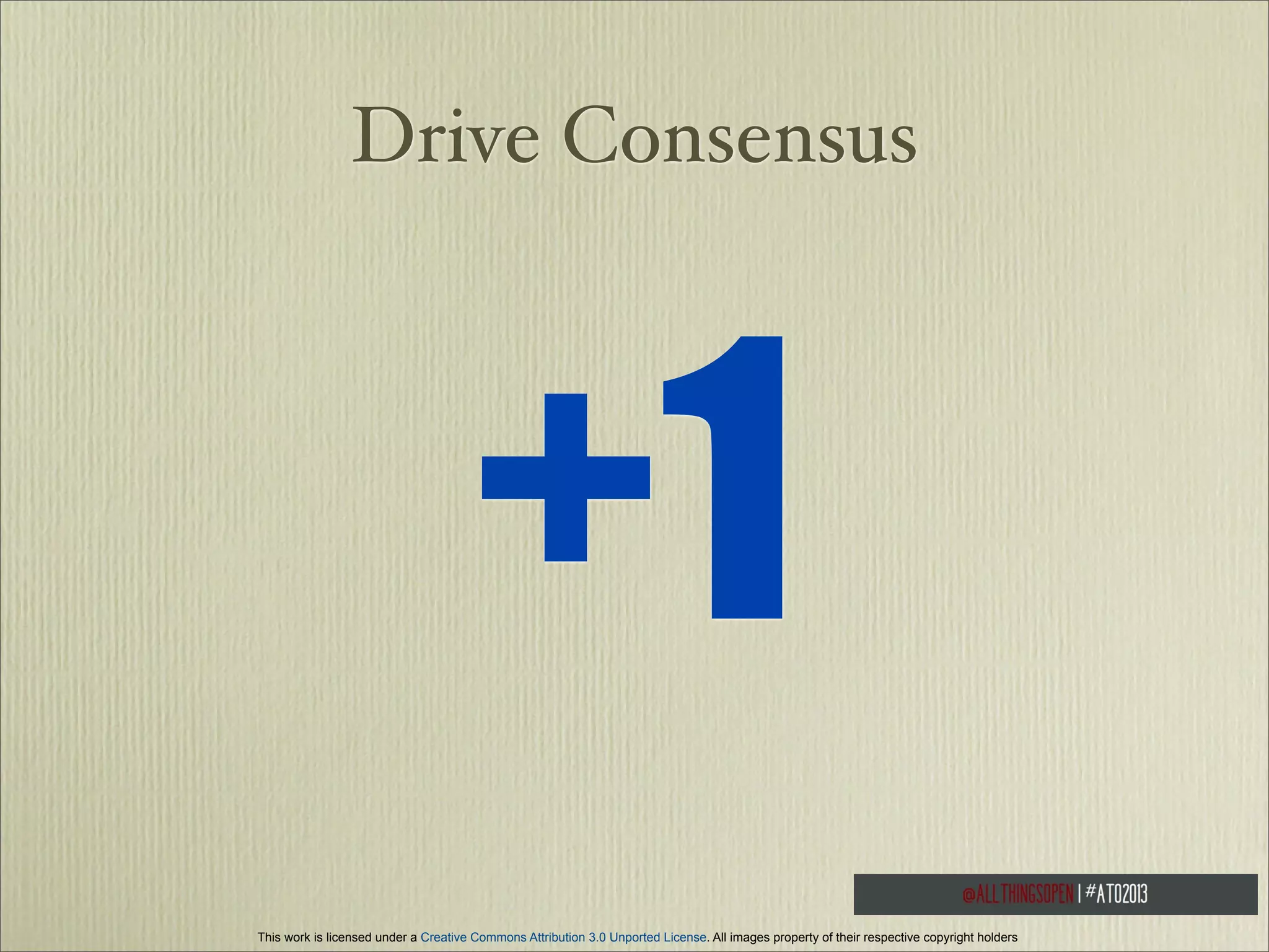 Drive Consensus

+1
This work is licensed under a Creative Commons Attribution 3.0 Unported License. All images property of their respective copyright holders

 