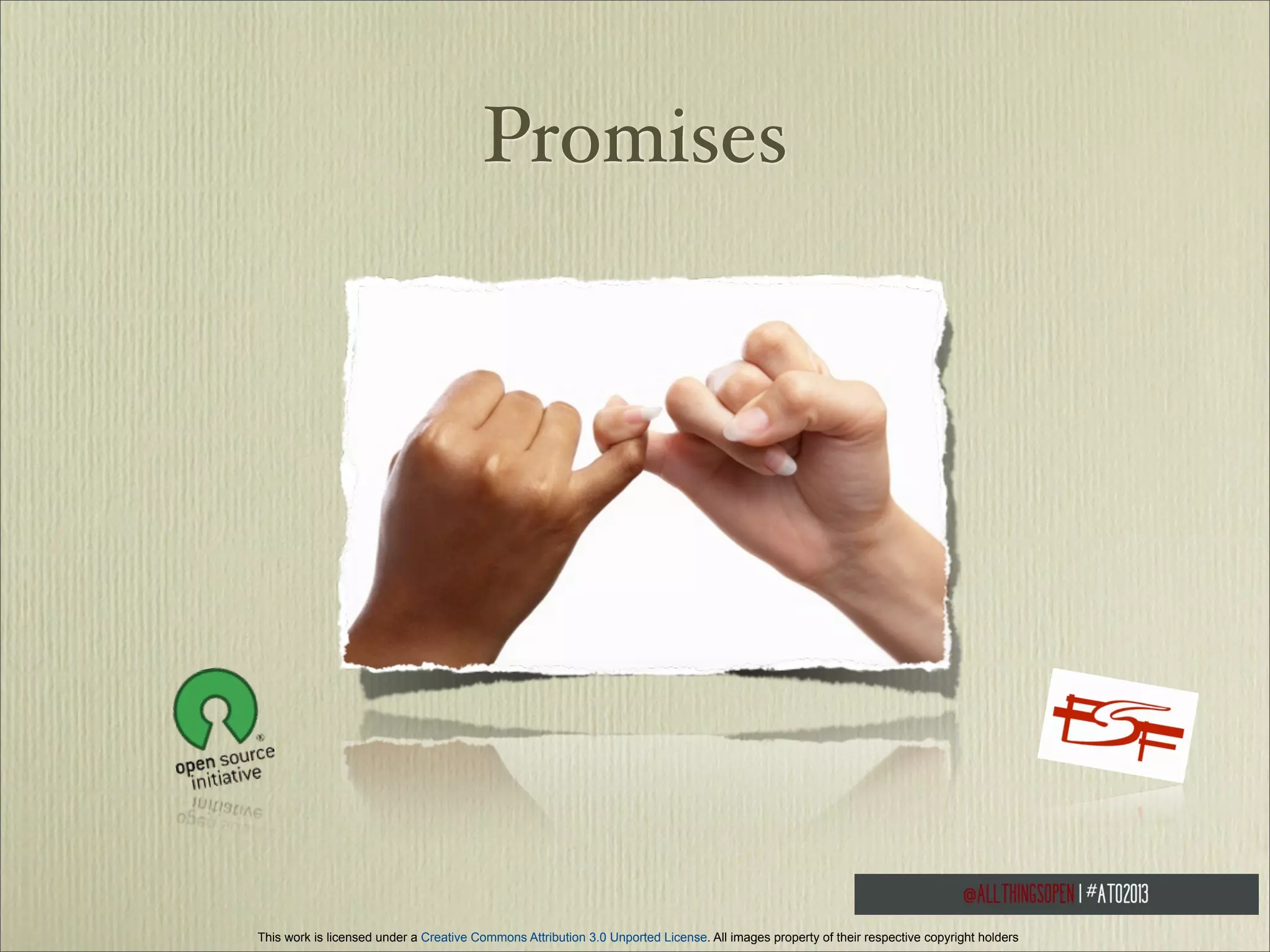 Promises

This work is licensed under a Creative Commons Attribution 3.0 Unported License. All images property of their respective copyright holders

 