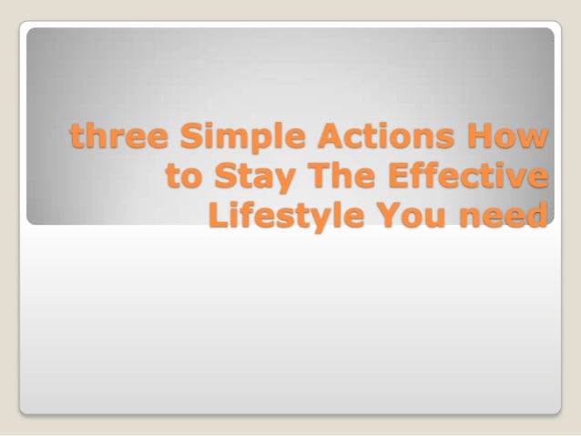 Three simple actions how to stay the effective lifestyle you need