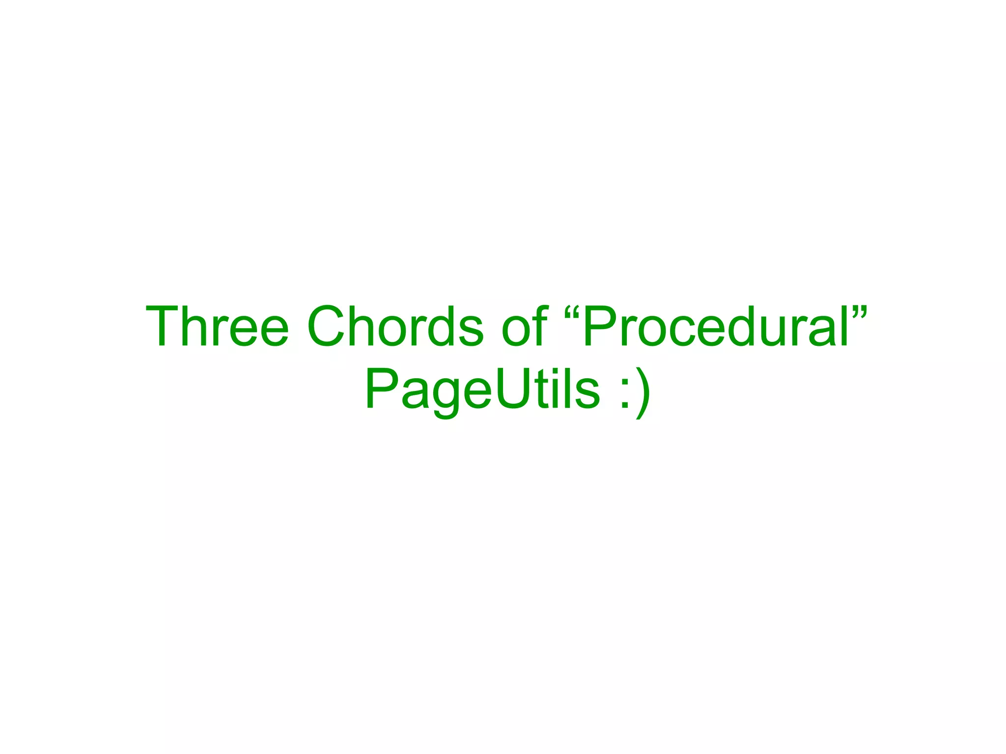 Three Chords of “Procedural”
PageUtils :)
 