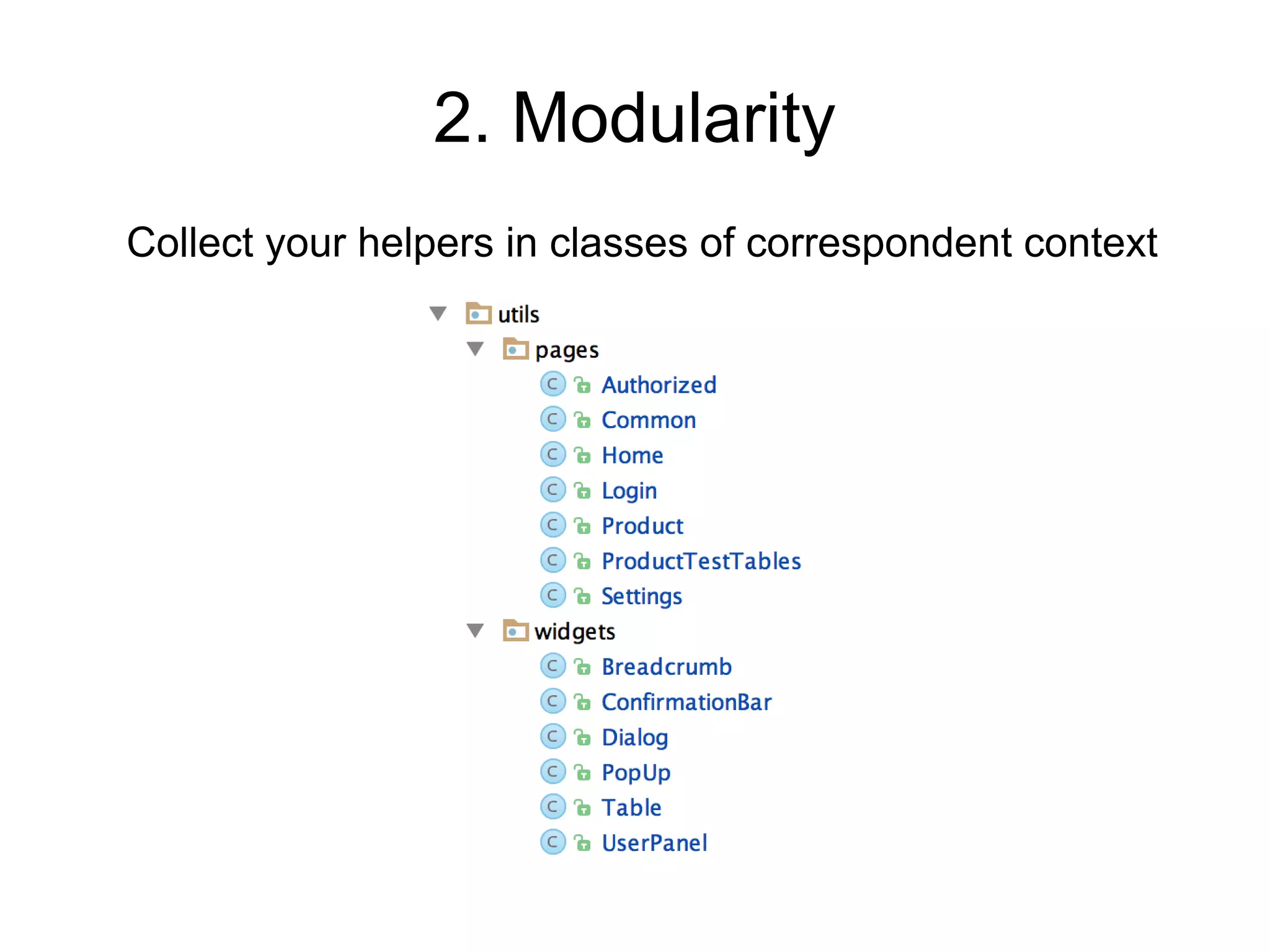 2. Modularity
Collect your helpers in classes of correspondent context
 