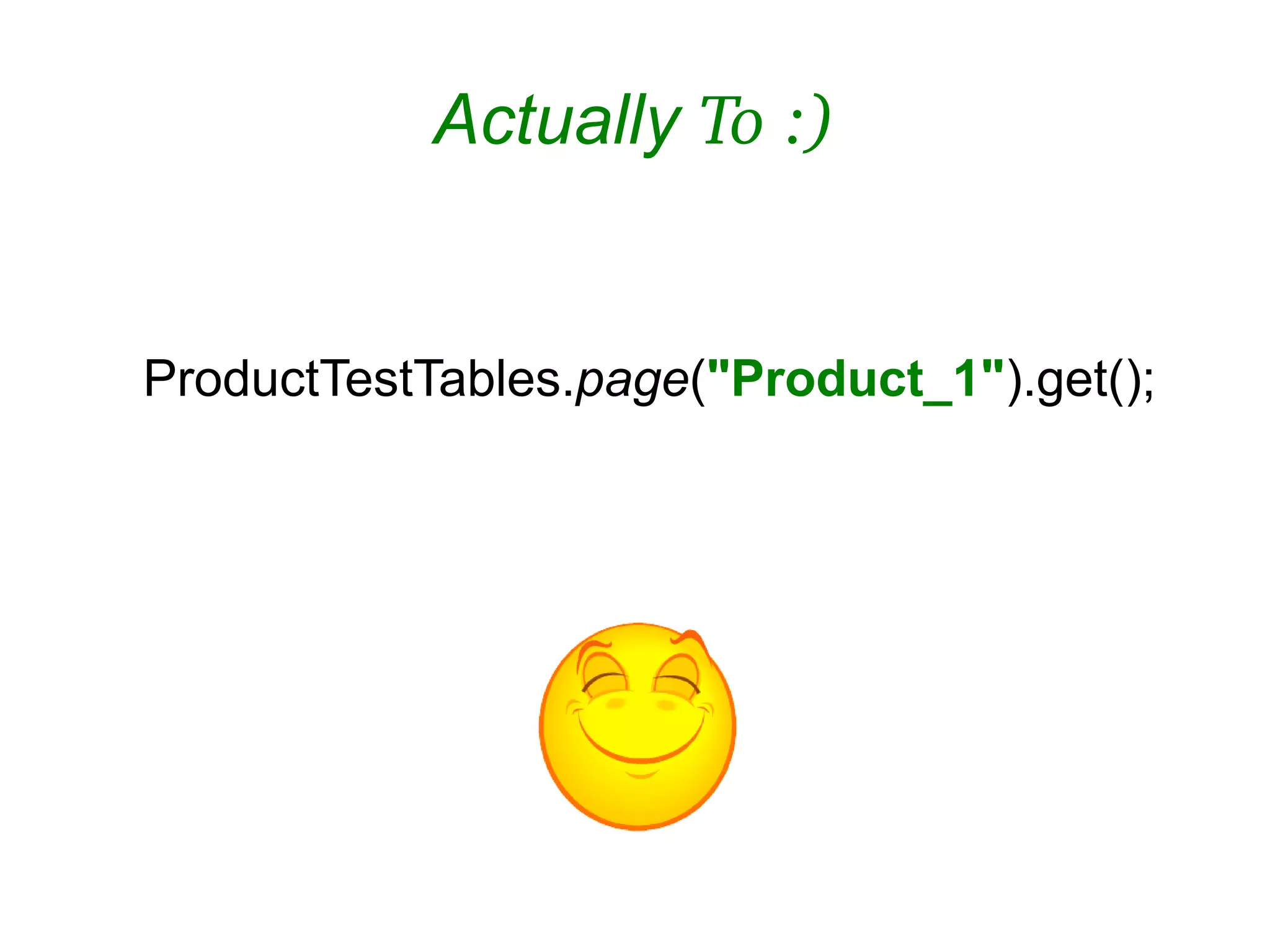 Actually To :)
ProductTestTables.page("Product_1").get();
 