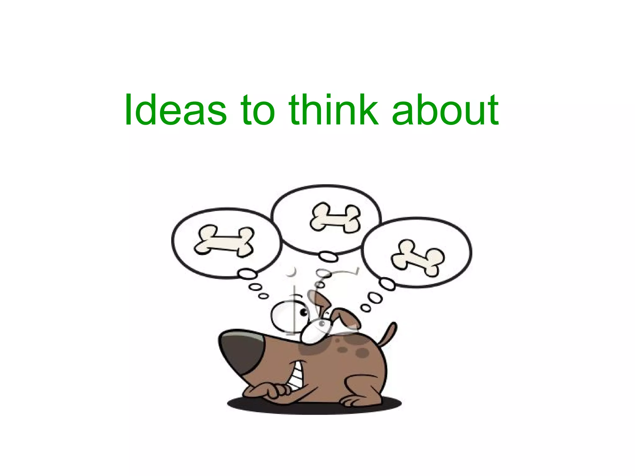 Ideas to think about
 
