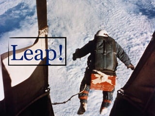 Leap!
 