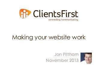 Making your website work
Jon Pittham
November 2013

 