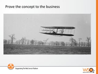 Prove the concept to the business 