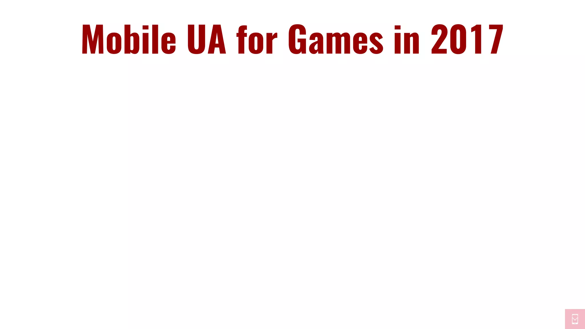 Mobile UA for Games in 2017
 