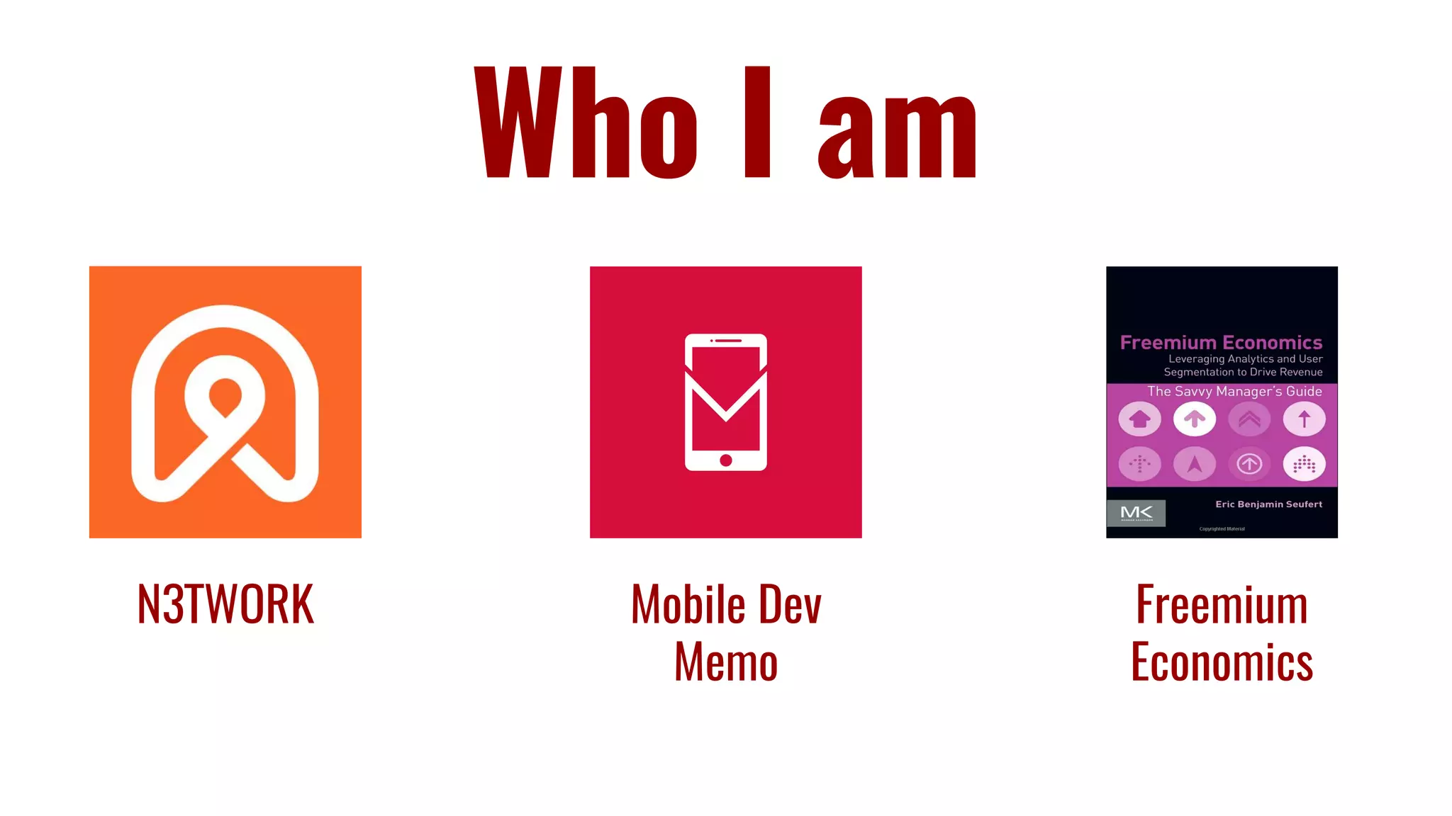 Who I am
N3TWORK Mobile Dev
Memo
Freemium
Economics
 