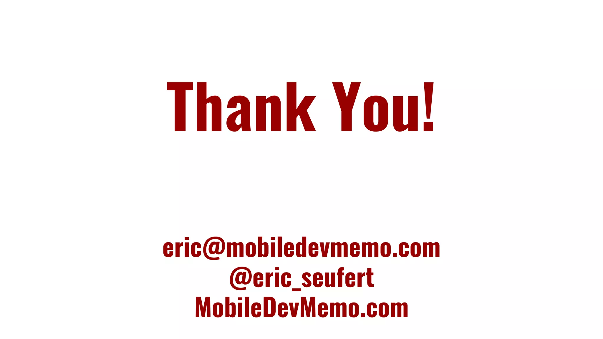 eric@mobiledevmemo.com
@eric_seufert
MobileDevMemo.com
Thank You!
 