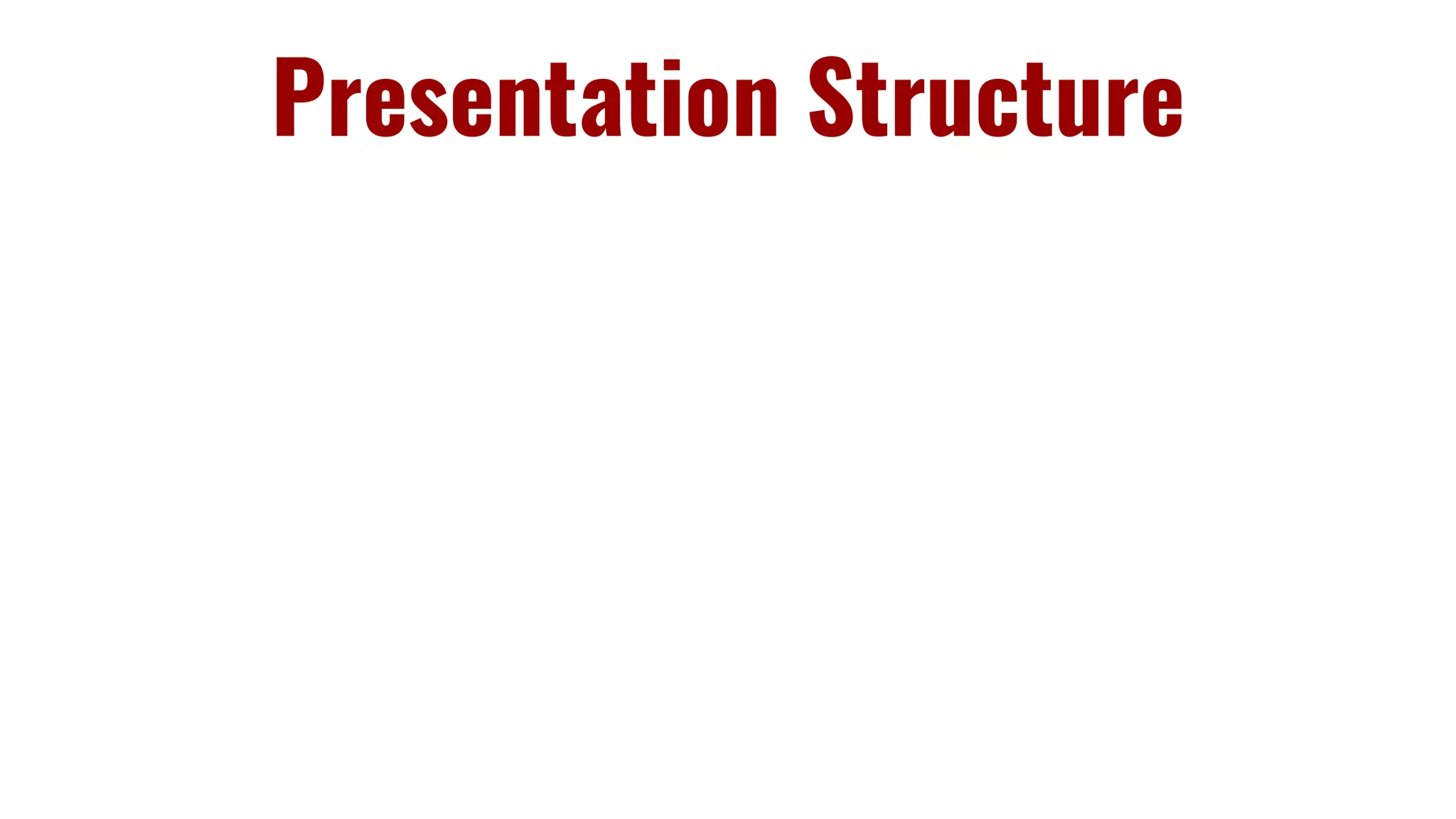 Presentation Structure
 