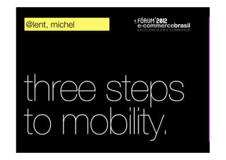 @lent, michel




three steps
to mobility.
 