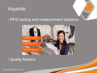 Voyantic
? RFID testing and measurement solutions
? Quality Matters
Copyright Voyantic Ltd. 2015 2
 