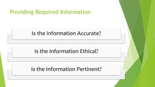 Providing Required Information
Is the Information Accurate?
Is the Information Ethical?
Is the Information Pertinent?
 