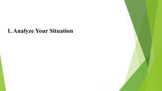 1. Analyze Your Situation
 