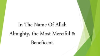 In The Name Of Allah
Almighty, the Most Merciful &
Beneficent.
 