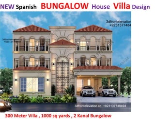 NEW Spanish BUNGALOW House Villa Design
300 Meter Villa , 1000 sq yards , 2 Kanal Bungalow
 