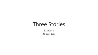 Three Stories
S1240070
Rintaro Sato
 