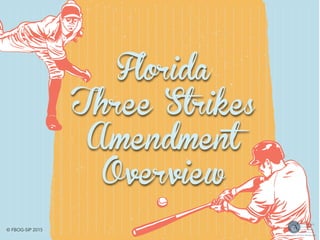 Florida
Three Strikes
Amendment
Overview
© FBOG-SIP 2015
 