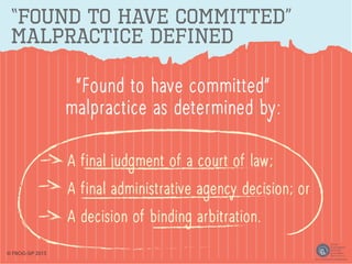 “Found to Have Committed”
Malpractice Defined
“Found to have committed”
malpractice as determined by:
© FBOG-SIP 2015
 